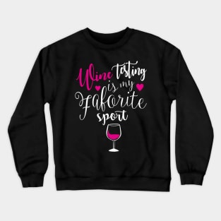 Wine Tasting Is My Favorite Sport Crewneck Sweatshirt